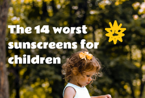 The 14 Worst Sunscreens for Children