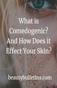 What is Comedogenic? And How Does it Effect Your Skin?