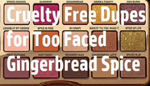 Cruelty free Dupes for Too Faced Gingerbread Spice Eyeshadow Palette