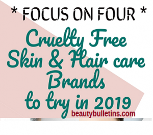 Focus on Four: Cruelty Free Skin & Hair care Brands to try in 2019