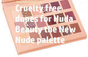 Cruelty free dupes for Huda Beauty the New Nude palette