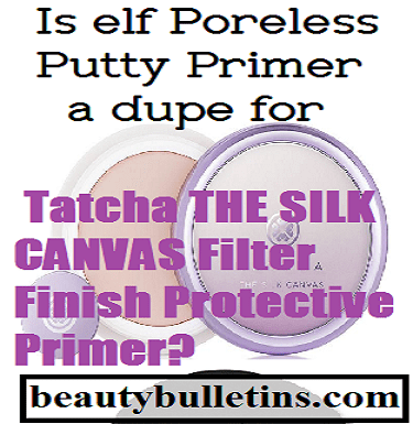 Is elf Poreless Putty Primer dupe for Tatcha THE SILK CANVAS Primer?