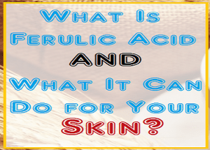 Ferulic acid: Ingredient focus. What Is Ferulic Acid?