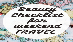 Beauty packing list for weekend travel