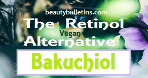 Bakuchiol: The Anti-ageing,  Anti-acne Skin, Vegan Retinol Alternative