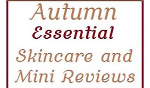 Fall Skin Care Favorites. My Autumn Essential Fall Skincare Reviews