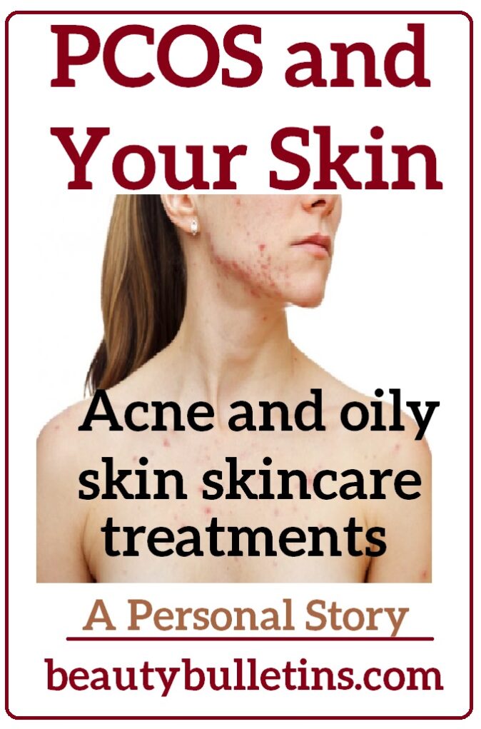 Your Skin and PCOS (Polycystic Ovary Syndrome) Acne and oily skin.