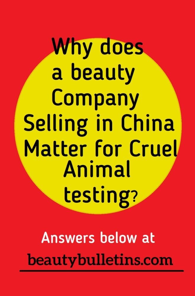 Why does a Beauty Company selling in China matter for Animal testing?