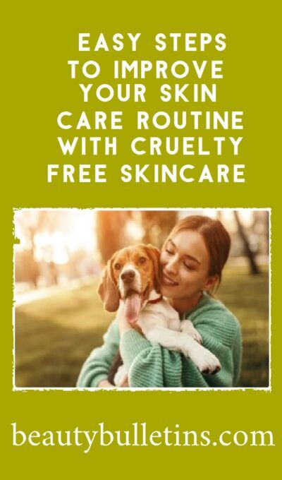 Easy steps to improve your skin care routine with cruelty free skincare