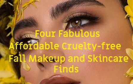 Four Fabulous Affordable Cruelty-free Fall Makeup and Skincare Finds